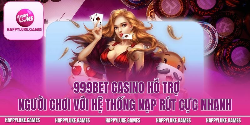 casino hỗ trợ người chơi với hệ thống nạp rút cực nhanh