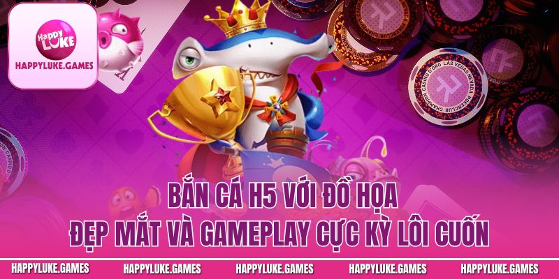Bắn cá với đồ họa đẹp mắt và gameplay cực kỳ lôi cuốn