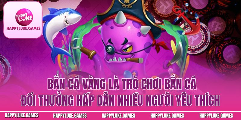 Bắn Cá Vàng – Trò Chơi Giải Trí Hấp Dẫn Cho Người Chơi Hiện Đại
