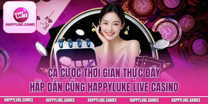 Lợi thế khi chơi Live casino Happyluke