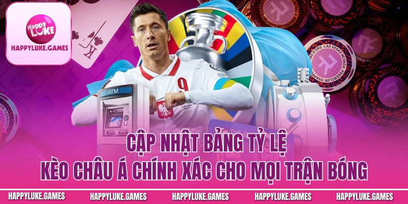 Cập nhật bảng tỷ lệ kèo châu Á chính xác cho mọi trận bóng