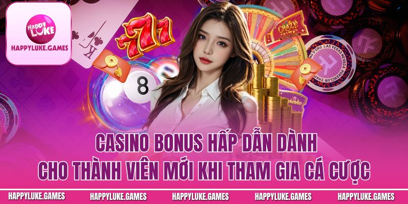 Casino bonus mang đến cơ hội nhân đôi tài khoản khi nạp tiền