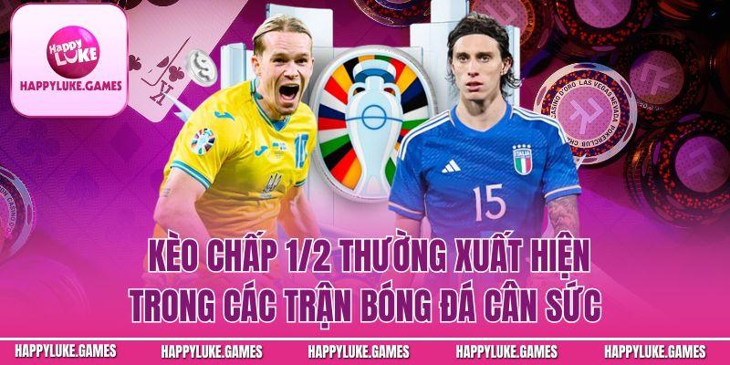 Kèo Chấp 1/2 – Thường Xuất Hiện Trong Các Trận Bóng Cân Sức