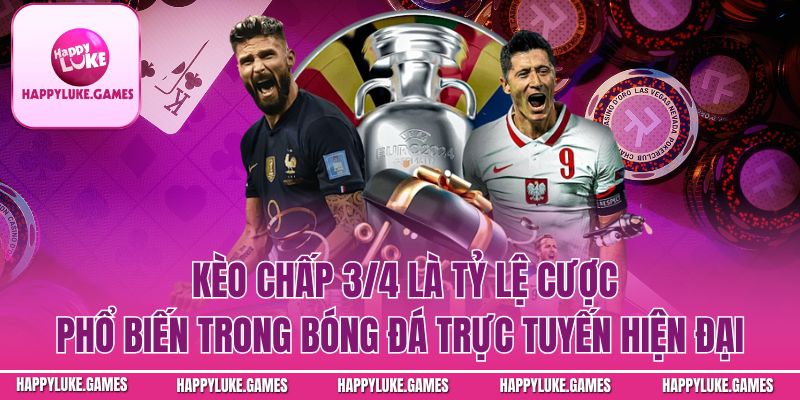 Kèo Chấp 3/4 – Tỷ Lệ Cược Phổ Biến Trong Bóng Đá Trực Tuyến
