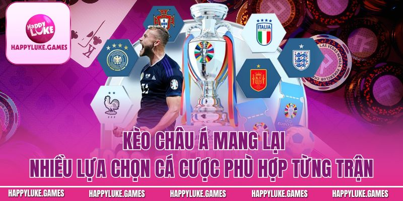 Kèo châu Á mang lại nhiều lựa chọn cá cược phù hợp từng trận