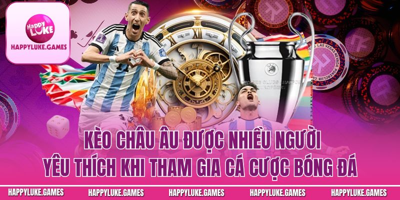 Kèo Châu Âu – Hướng Dẫn Chi Tiết Cho Người Chơi