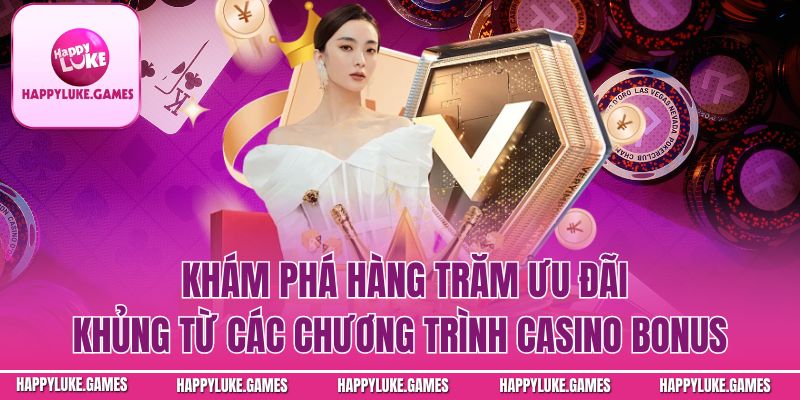 Khám phá hàng trăm ưu đãi khủng từ các chương trình casino 
