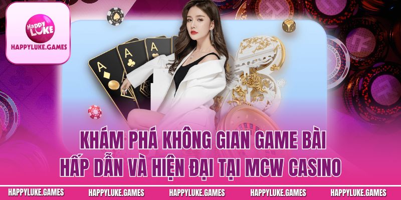 Khám phá không gian game bài hấp dẫn và hiện đại tại casino