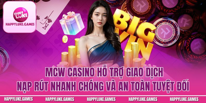 casino hỗ trợ giao dịch nạp rút nhanh chóng và an toàn tuyệt đối