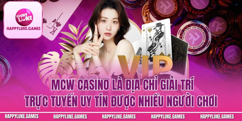 Mcw Casino – Nền Tảng Giải Trí Trực Tuyến Đa Dạng