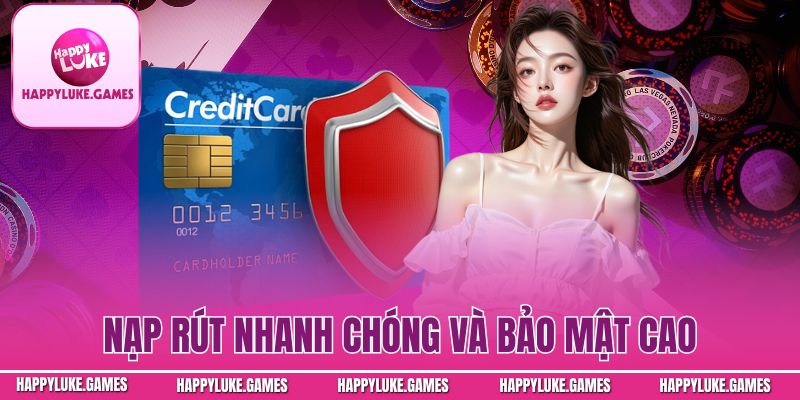 Nạp rút nhanh chóng và bảo mật cao