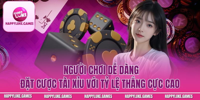 Người chơi dễ dàng đặt cược tài xỉu với tỷ lệ thắng cực cao
