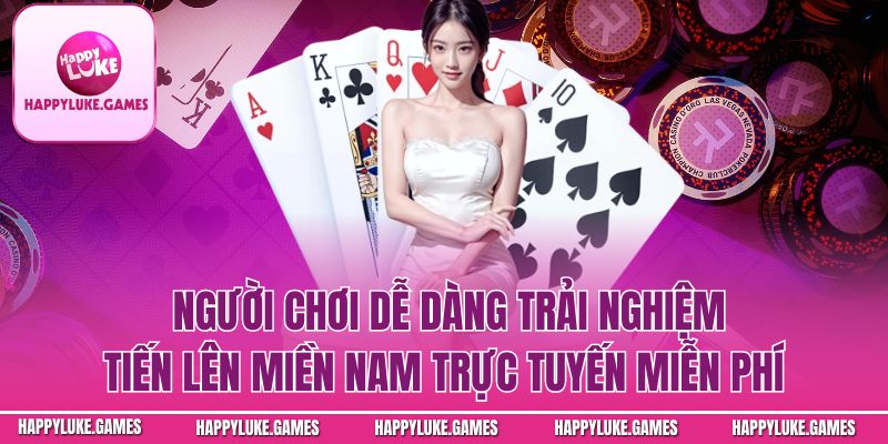 Người chơi dễ dàng trải nghiệm tiến lên trực tuyến miễn phí
