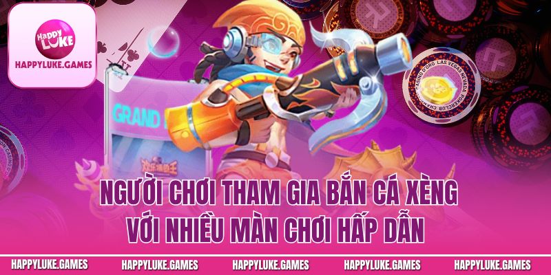 Người chơi tham gia bắn cá với nhiều màn chơi hấp dẫn