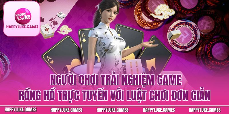 Người chơi trải nghiệm game rồng hổ trực tuyến với luật chơi đơn giản