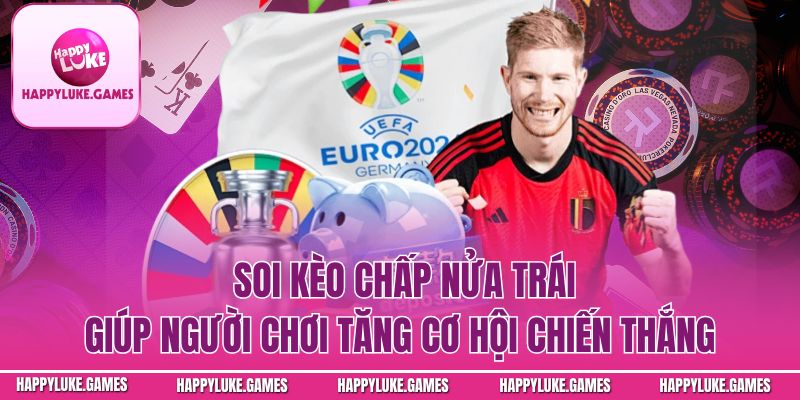 Soi kèo chấp nửa trái giúp người chơi tăng cơ hội chiến thắng