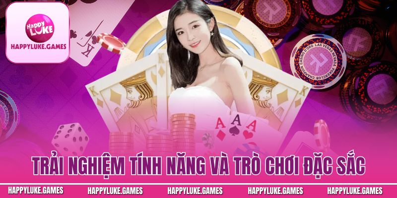 Trải nghiệm tính năng và trò chơi đặc sắc