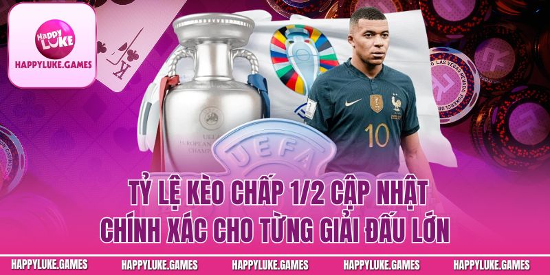 Tỷ lệ kèo 1/2 cập nhật chính xác cho từng giải đấu lớn