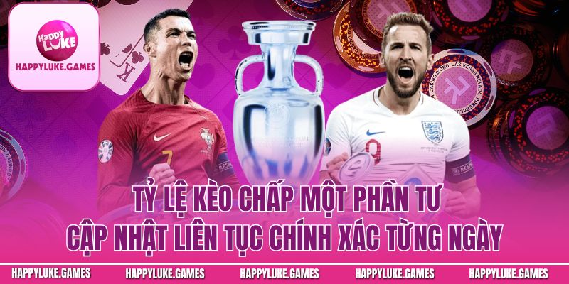 Tỷ lệ kèo chấp một phần tư cập nhật liên tục chính xác từng ngày