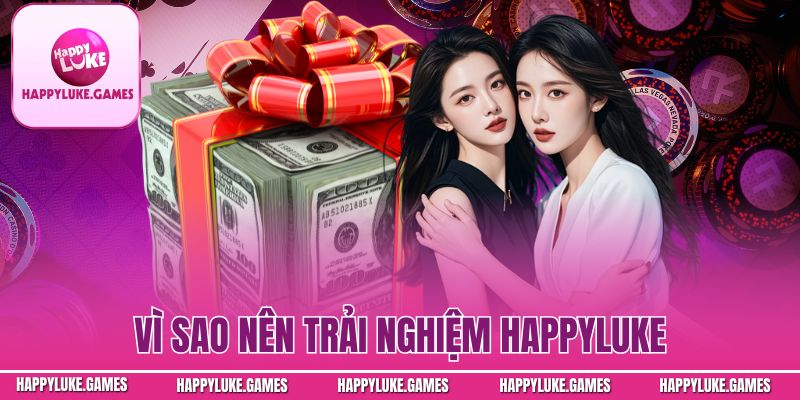 Vì sao nên trải nghiệm Happyluke